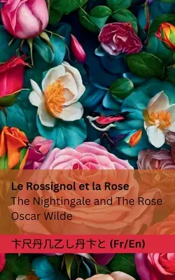 Le Rossignol et la Rose / Słowik i róża: Tłumaczenie francusko-angielskie - Le Rossignol et la Rose / The Nightingale and The Rose: Tranzlaty Franaise English