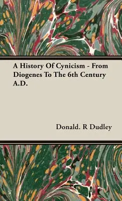 Historia cynizmu - od Diogenesa do VI wieku n.e. - A History Of Cynicism - From Diogenes To The 6th Century A.D.