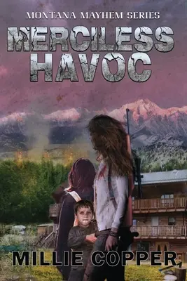 Bezlitosne spustoszenie: Montana Mayhem Księga 3 Nowa apokalipsa w Ameryce - Merciless Havoc: Montana Mayhem Book 3 America's New Apocalypse