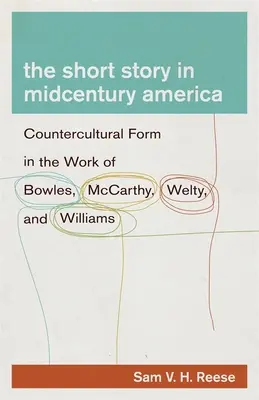 Krótkie opowiadanie w Ameryce połowy wieku: Kontrkulturowa forma w twórczości Bowlesa, McCarthy'ego, Welty'ego i Williamsa - The Short Story in Midcentury America: Countercultural Form in the Work of Bowles, McCarthy, Welty, and Williams