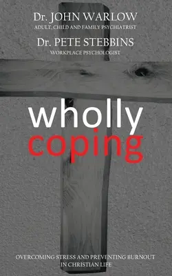 Wholly Coping: Przezwyciężanie stresu i zapobieganie wypaleniu w życiu chrześcijanina - Wholly Coping: Overcoming Stress and Preventing Burnout in Christian Life