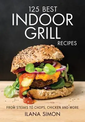 125 najlepszych przepisów na grilla pod dachem - 125 Best Indoor Grill Recipes