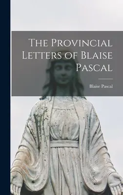 Listy prowincjonalne Blaise'a Pascala - The Provincial Letters of Blaise Pascal