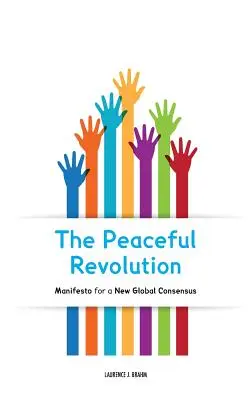 Pokojowa rewolucja: Manifest na rzecz nowego globalnego konsensusu - The Peaceful Revolution: Manifesto for a New Global Consensus