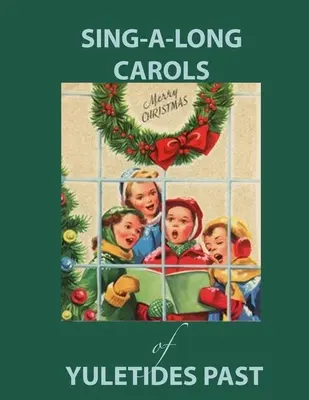 Sing Along Carols of Yuletides Past: Nostalgiczny śpiewnik dla osób z chorobą Alzheimera i demencją - Sing Along Carols of Yuletides Past: Nostalgic Song Book for People with Alzheimer's/Dementia