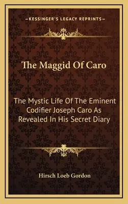 The Maggid Of Caro: Mistyczne życie wybitnego kodyfikatora Josepha Caro ujawnione w jego tajnym dzienniku - The Maggid Of Caro: The Mystic Life Of The Eminent Codifier Joseph Caro As Revealed In His Secret Diary