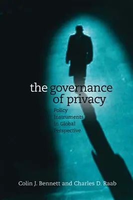 Zarządzanie prywatnością: Instrumenty polityczne w perspektywie globalnej - The Governance of Privacy: Policy Instruments in Global Perspective