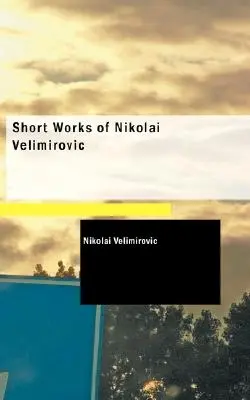 Krótkie dzieła Nikołaja Welimirowicza - Short Works of Nikolai Velimirovic