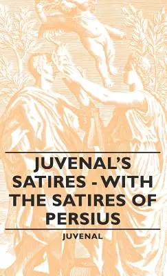 Satyry Juvenala - z satyrami Persjusza - Juvenal's Satires - With the Satires of Persius