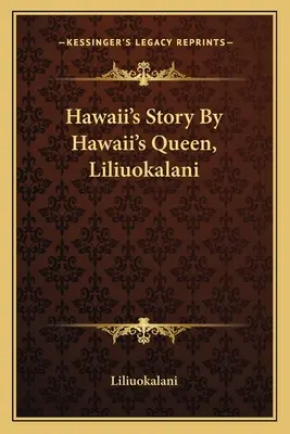 Historia Hawajów autorstwa królowej Hawajów, Liliuokalani - Hawaii's Story By Hawaii's Queen, Liliuokalani