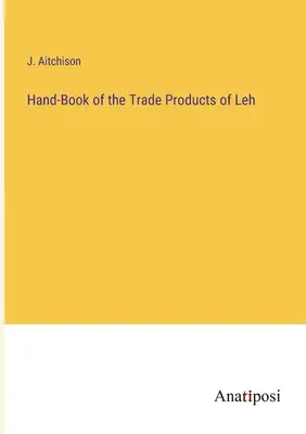 Podręczna księga produktów handlowych Leh - Hand-Book of the Trade Products of Leh