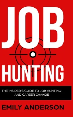 Polowanie na pracę - wersja w twardej oprawie: The Insider's Guide to Job Hunting and Career Change: Dowiedz się, jak pokonać rynek pracy, napisać idealne CV i zmienić karierę. - Job Hunting - Hardcover Version: The Insider's Guide to Job Hunting and Career Change: Learn How to Beat the Job Market, Write the Perfect Resume and