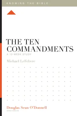 Dziesięć przykazań: 12-tygodniowe studium - The Ten Commandments: A 12-Week Study