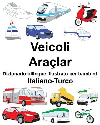 Dizionario bilingue illustrato per bambini Italiano-Turco Veicoli/Aralar - Italiano-Turco Veicoli/Aralar Dizionario bilingue illustrato per bambini