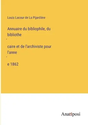 Rocznik bibliofila, bibliotekarza i archiwisty na rok 1862 - Annuaire du bibliophile, du bibliothécaire et de l'archiviste pour l'année 1862