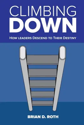 Wspinaczka w dół: Jak liderzy schodzą ku swemu przeznaczeniu - Climbing Down: How Leaders Descend to Their Destiny