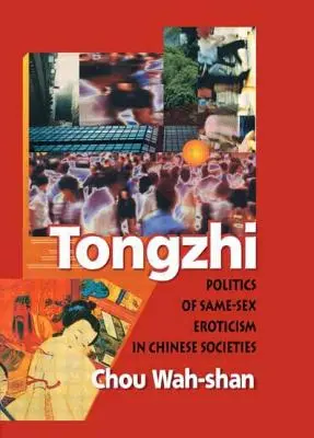 Tongzhi: Polityka erotyzmu osób tej samej płci w chińskich społeczeństwach - Tongzhi: Politics of Same-Sex Eroticism in Chinese Societies