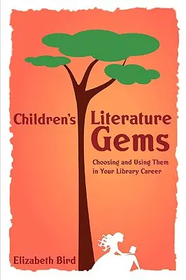 Perełki literatury dziecięcej: Ich wybór i wykorzystanie w karierze bibliotecznej - Children's Literature Gems: Choosing and Using Them in Your Library Career