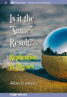 Czy to ten sam wynik? Replikacja w fizyce - Is It the 'Same' Result: Replication in Physics