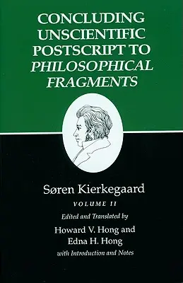 Pisma Kierkegaarda, XII, tom II: Zakończenie nienaukowego postscriptum do Fragmentów filozoficznych - Kierkegaard's Writings, XII, Volume II: Concluding Unscientific PostScript to Philosophical Fragments