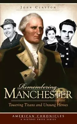 Pamiętając o Manchesterze: Wielcy tytani i nieznani bohaterowie - Remembering Manchester: Towering Titans and Unsung Heroes