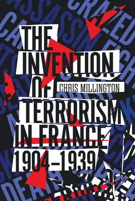 Wynalezienie terroryzmu we Francji, 1904-1939 - The Invention of Terrorism in France, 1904-1939