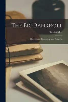 The Big Bankroll; Życie i czasy Arnolda Rothsteina - The Big Bankroll; the Life and Times of Arnold Rothstein