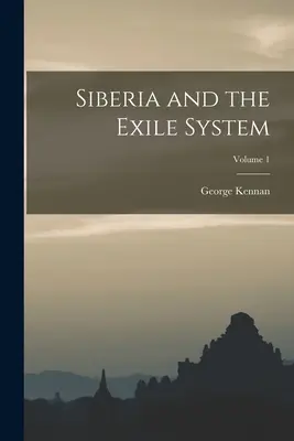 Syberia i system zesłań; Tom 1 - Siberia and the Exile System; Volume 1