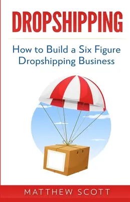 Dropshipping: Jak zbudować sześciocyfrowy biznes dropshippingowy - Dropshipping: How to Build a Six Figure Dropshipping Business