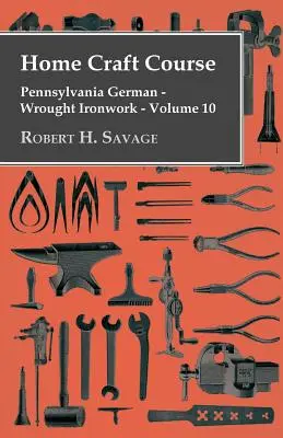 Domowy kurs rzemiosła - niemiecki pensylwański - kute żelazo - tom 10 - Home Craft Course - Pennsylvania German - Wrought Ironwork - Volume 10