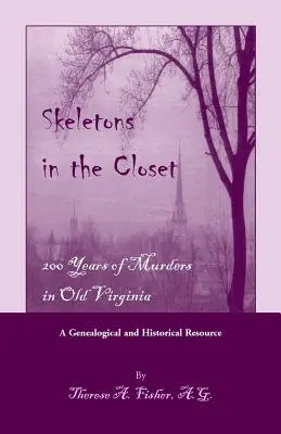 Szkielety w szafie: 200 lat morderstw w starej Wirginii - Skeletons in the Closet: 200 Years of Murders in Old Virginia