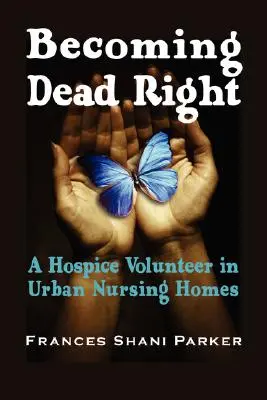 Stawanie się martwym: Wolontariusz hospicjum w miejskich domach opieki - Becoming Dead Right: A Hospice Volunteer in Urban Nursing Homes