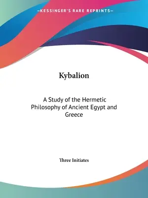 Kybalion: Studium filozofii hermetycznej starożytnego Egiptu i Grecji - Kybalion: A Study of the Hermetic Philosophy of Ancient Egypt and Greece