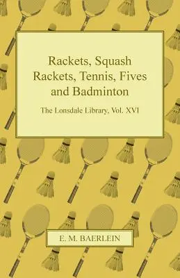 Rakiety, rakiety do squasha, tenisa, piątki i badmintona - The Lonsdale Library, Vol. XVI - Rackets, Squash Rackets, Tennis, Fives and Badminton - The Lonsdale Library, Vol. XVI