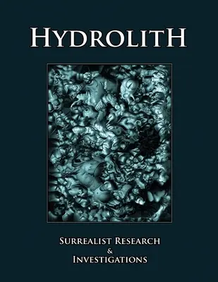 Hydrolith: Surrealistyczne badania i śledztwa - Hydrolith: Surrealist Research & Investigations