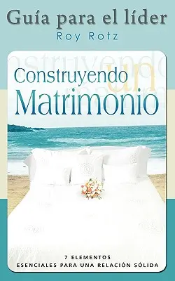 CONSTRUYENDO UN MATRIMONIO-GUIA PARA EL LIDER (hiszpański: przewodnik lidera) - CONSTRUYENDO UN MATRIMONIO-GUIA PARA EL LIDER (Spanish: Leader's Guide)