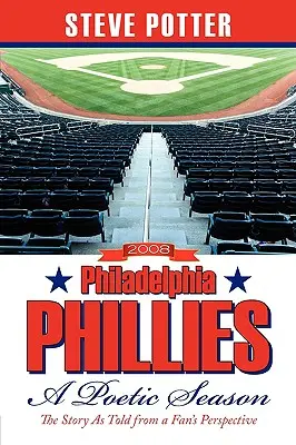 2008 Philadelphia Phillies - Poetycki sezon: Historia opowiedziana z perspektywy kibica - 2008 Philadelphia Phillies - A Poetic Season: The Story As Told from a Fan's Perspective