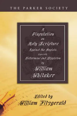 Dysputa na temat Pisma Świętego: Przeciwko papistom, zwłaszcza Bellarmine'owi i Stapletonowi - Disputation on Holy Scripture: Against the Papists, Especially Bellarmine and Stapleton