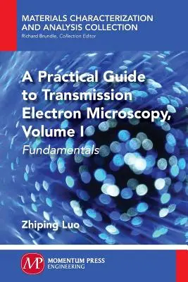 Praktyczny przewodnik po transmisyjnej mikroskopii elektronowej: Podstawy - A Practical Guide to Transmission Electron Microscopy: Fundamentals