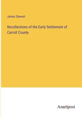 Wspomnienia z początków osadnictwa w hrabstwie Carroll - Recollections of the Early Settlement of Carroll County