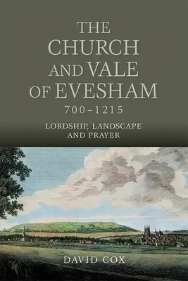 Kościół i dolina Evesham, 700-1215: Panowanie, krajobraz i modlitwa - The Church and Vale of Evesham, 700-1215: Lordship, Landscape and Prayer