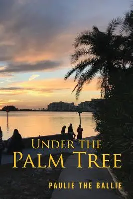 Pod palmą: Podróż od dzieciństwa do emerytury - Under The Palm Tree: A Journey from Childhood to Retirement