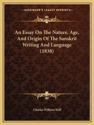 Esej o naturze, wieku i pochodzeniu pisma i języka sanskryckiego (1838) - An Essay On The Nature, Age, And Origin Of The Sanskrit Writing And Language (1838)