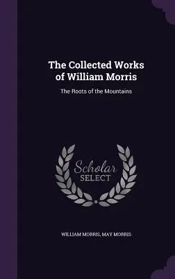 Dzieła zebrane Williama Morrisa: Korzenie gór - The Collected Works of William Morris: The Roots of the Mountains