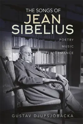 Pieśni Jeana Sibeliusa: Poezja, muzyka, wykonanie - The Songs of Jean Sibelius: Poetry, Music, Performance