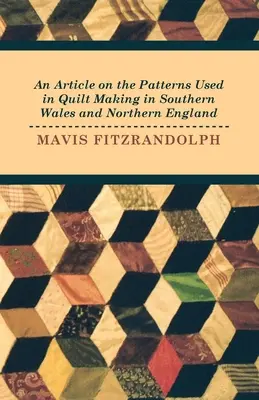 Artykuł na temat wzorów używanych w produkcji kołder w południowej Walii i północnej Anglii - An Article on the Patterns Used in Quilt Making in Southern Wales and Northern England