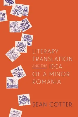 Tłumaczenie literackie i idea małej Rumunii - Literary Translation and the Idea of a Minor Romania