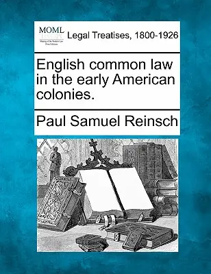 Angielskie prawo zwyczajowe we wczesnych koloniach amerykańskich. - English Common Law in the Early American Colonies.