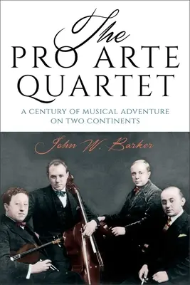 Kwartet Pro Arte: Stulecie muzycznej przygody na dwóch kontynentach - The Pro Arte Quartet: A Century of Musical Adventure on Two Continents