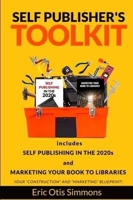 Zestaw narzędzi dla samodzielnych wydawców: Obejmuje samodzielne publikowanie w latach 2020. i marketing książki w bibliotekach - Self Publisher's Toolkit: Includes Self Publishing in the 2020s and Marketing Your Book to Libraries